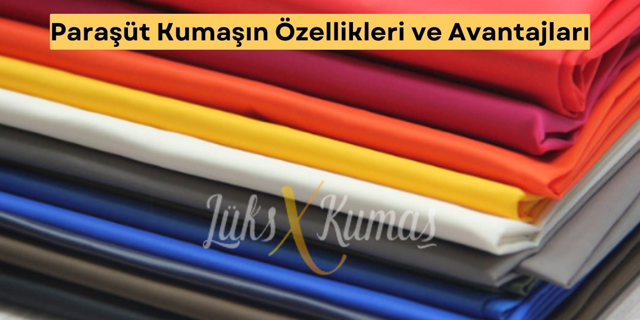 Paraşüt Kumaşın Özellikleri ve Avantajları