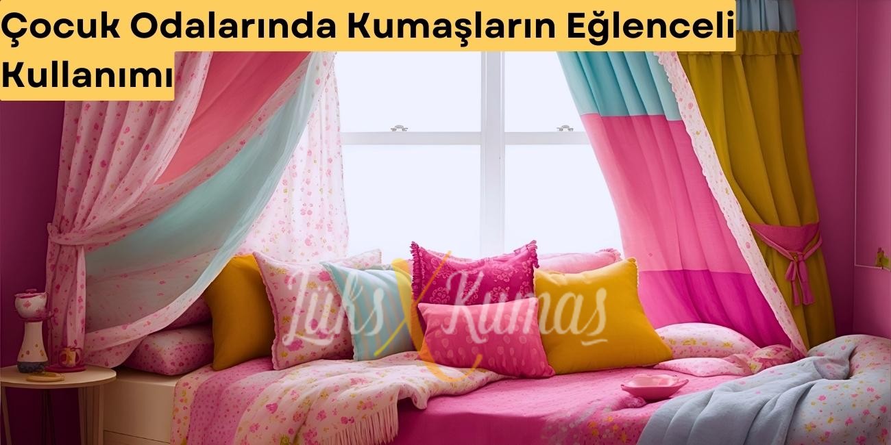 Çocuk Odalarında Kumaşların Eğlenceli Kullanımı