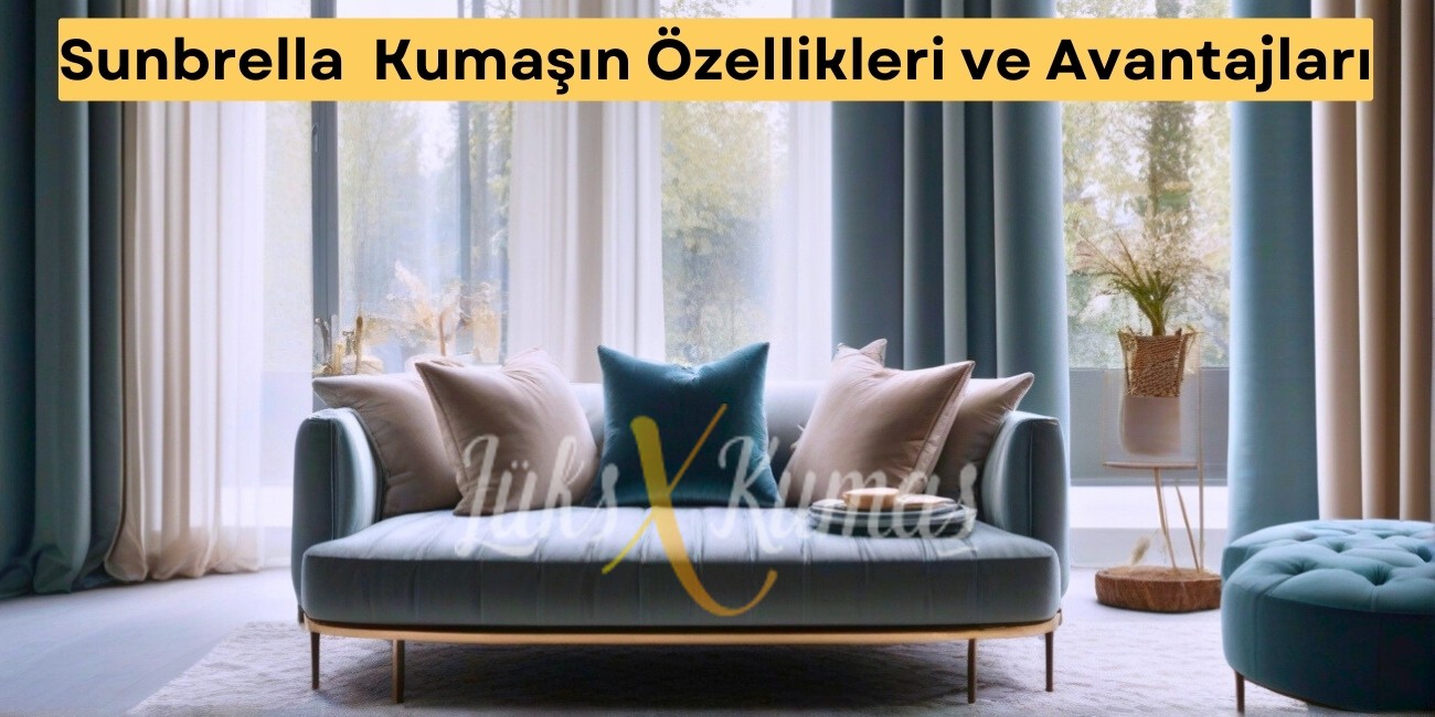 Sunbrella  Kumaşın Özellikleri ve Avantajları