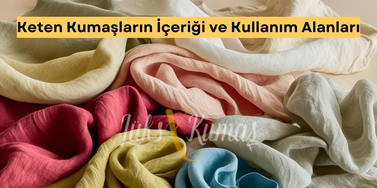 Keten Kumaşların İçeriği ve Kullanım Alanları