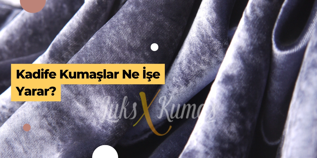 Kadife Kumaşlar Ne İşe Yarar? Nerede Tercih Edilir?