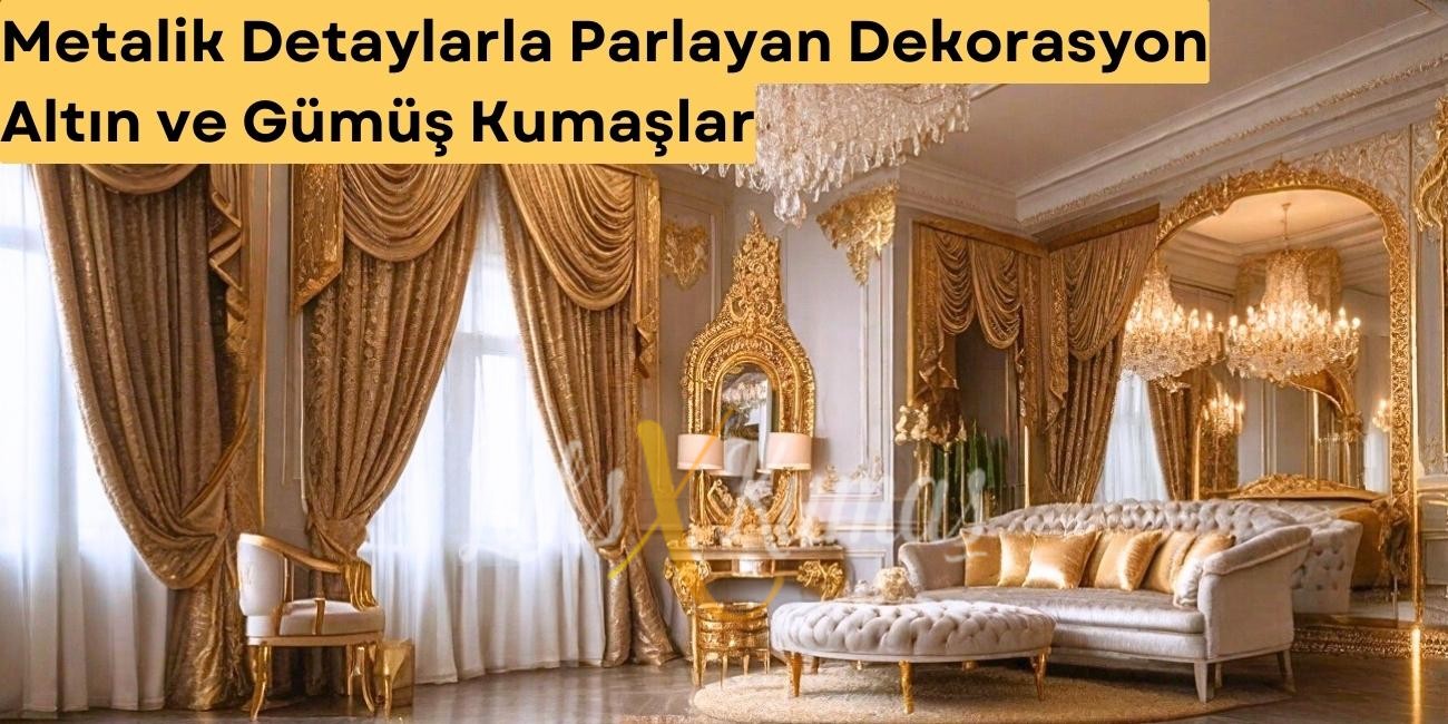 Metalik Detaylarla Parlayan Dekorasyon: Altın ve Gümüş Kumaşlar