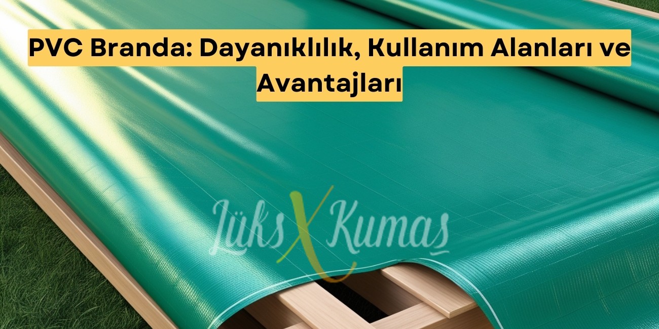 PVC Branda: Dayanıklılık, Kullanım Alanları ve Avantajları