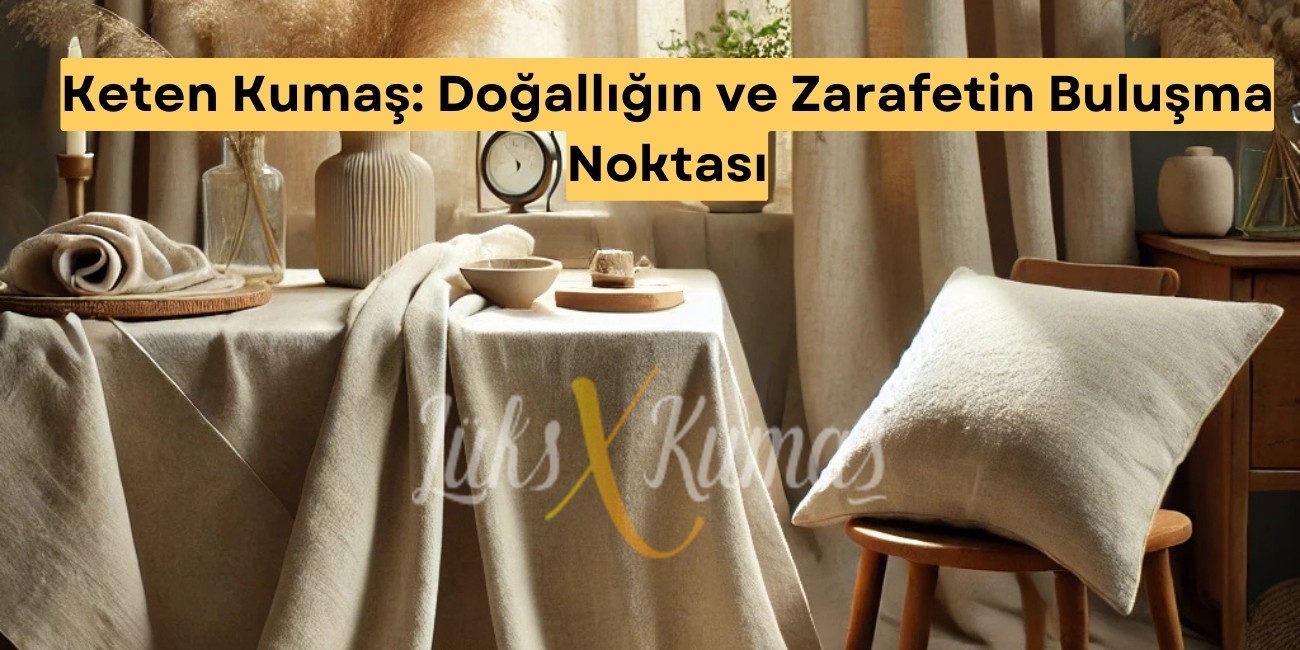 Keten Kumaş: Doğallığın ve Zarafetin Buluşma Noktası