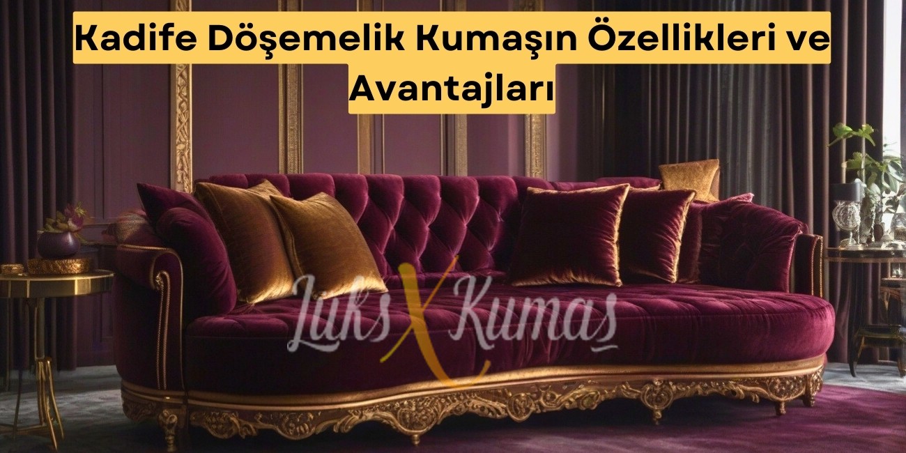 Kadife Döşemelik Kumaşın Özellikleri ve Avantajları
