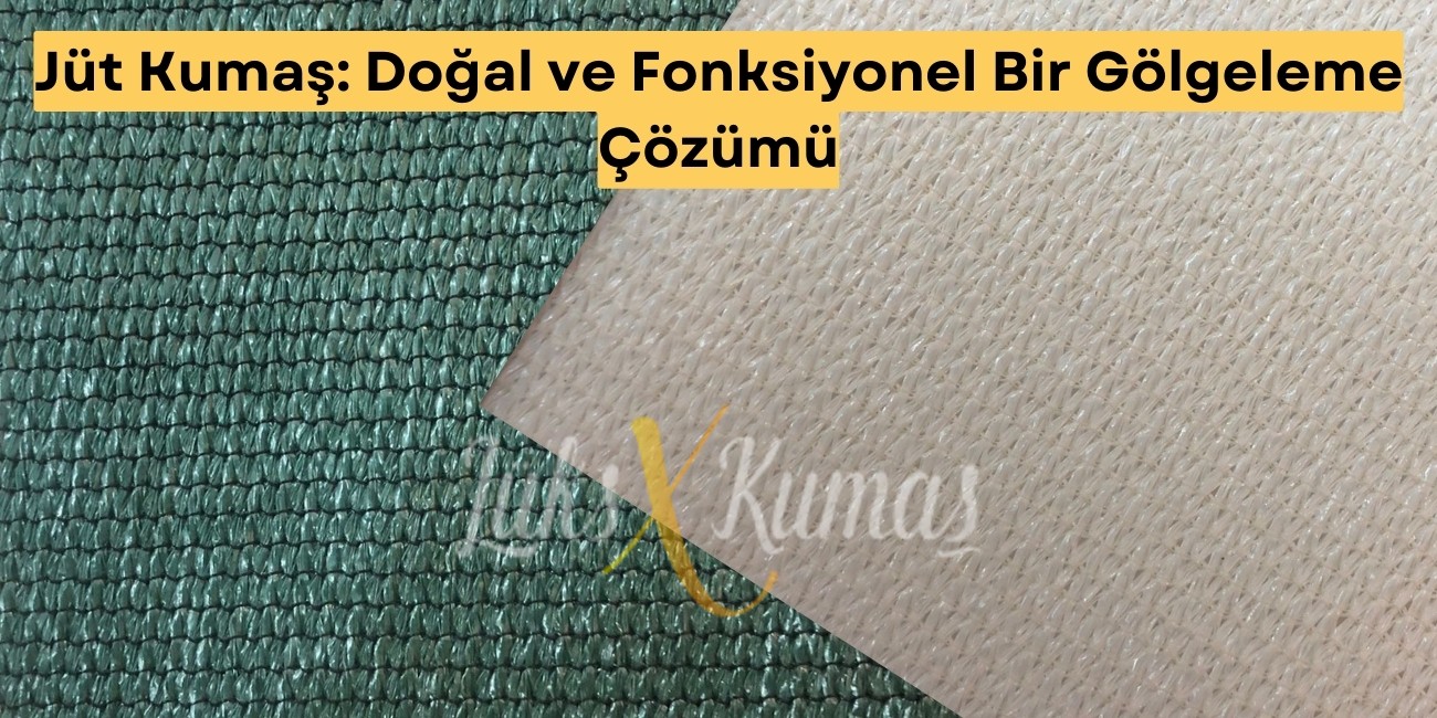 Jüt Kumaş: Doğal ve Fonksiyonel Bir Gölgeleme Çözümü