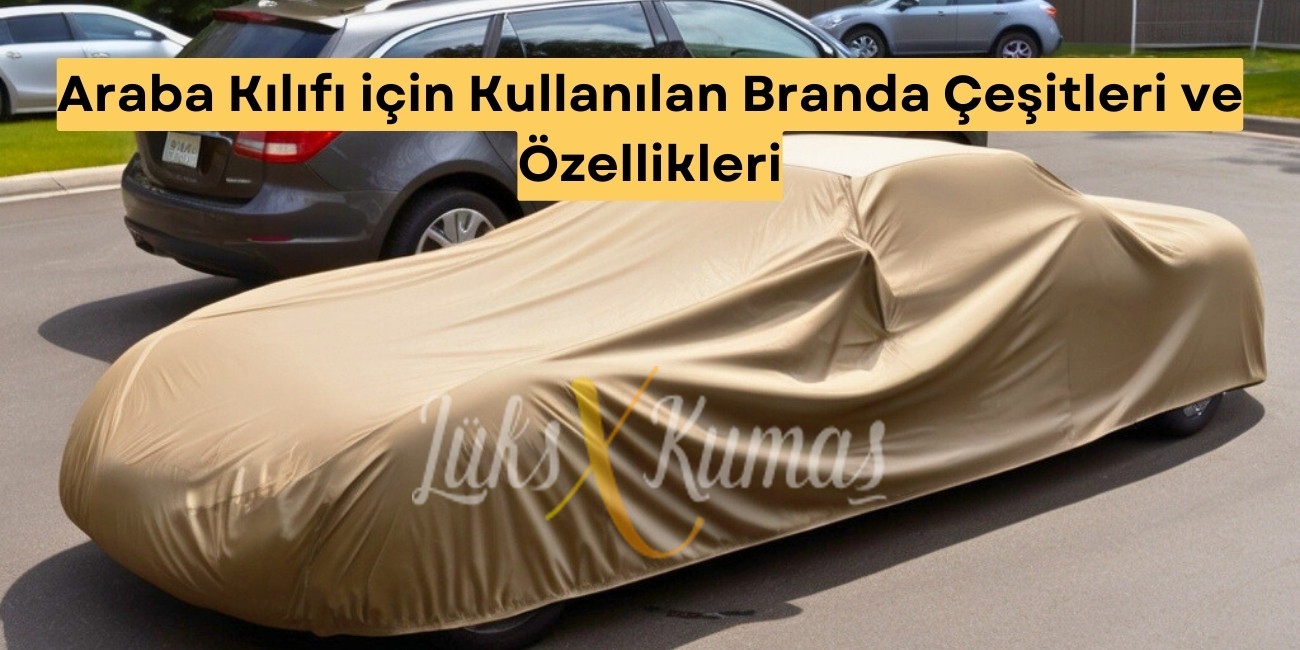 ﻿Araba Kılıfı için Kullanılan Branda Çeşitleri ve Özellikleri