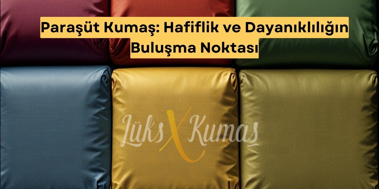 Paraşüt Kumaş: Hafiflik ve Dayanıklılığın Buluşma Noktası