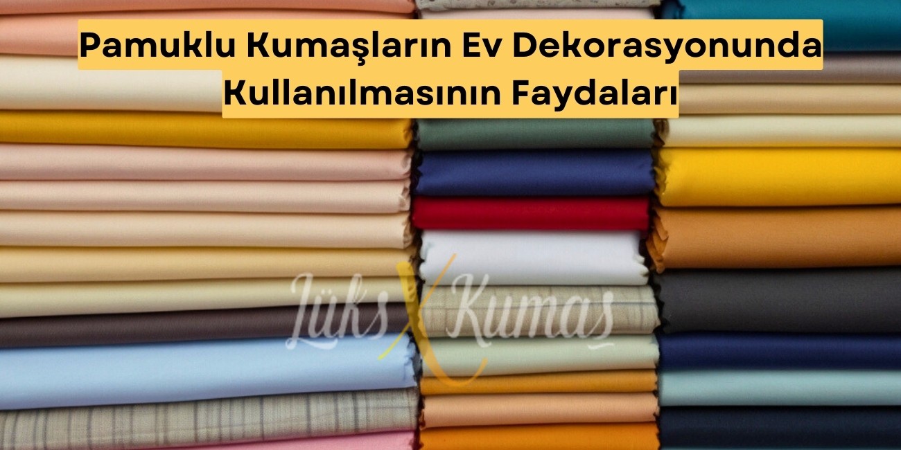 Pamuklu Kumaşların Ev Dekorasyonunda Kullanılmasının Faydaları
