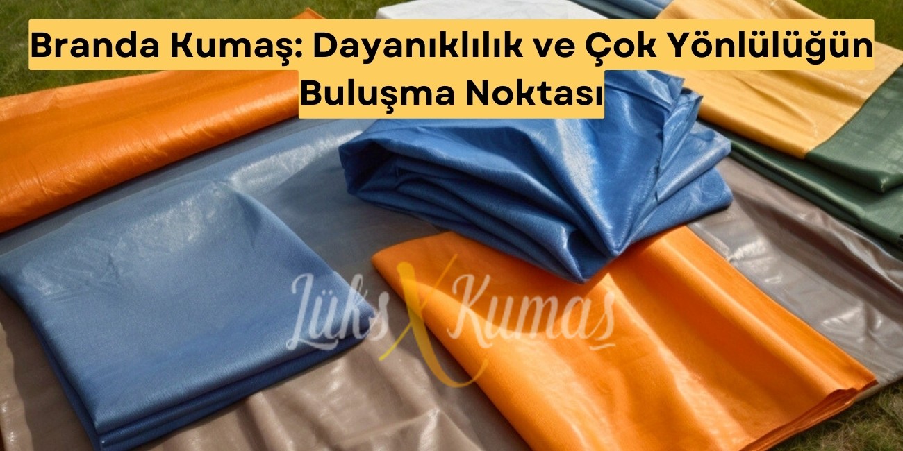 Branda Kumaş: Dayanıklılık ve Çok Yönlülüğün Buluşma Noktası